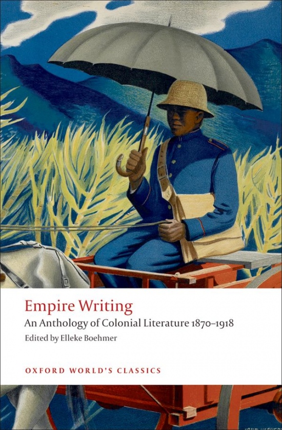 Oxford World´s Classics - Anthologies Empire Writing: An Anthology of Colonial Literature 1870-1918 Oxford University Press