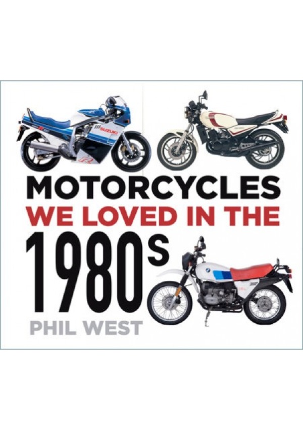 Motorcycles We Loved in the 1980s