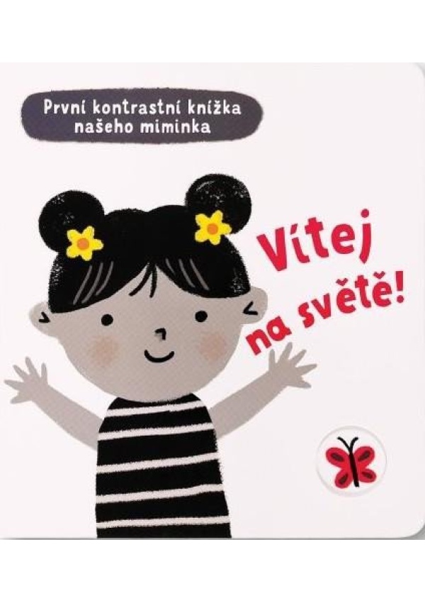 Vítej na světě - První kontrastní knížka našeho miminka