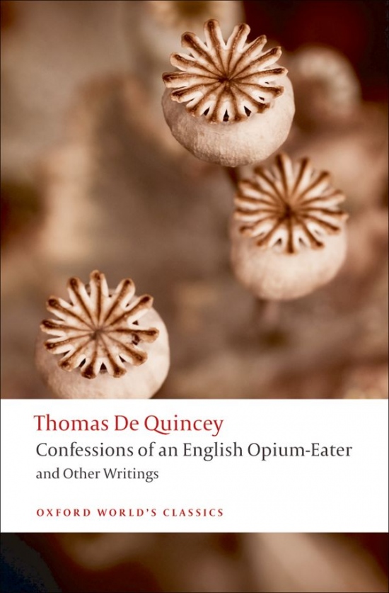 Oxford World´s Classics The Confessions of an English Opium-Eater And Other Writings