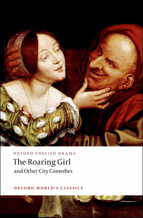 Oxford World´s Classics The Roaring Girl and Other City Comedies Oxford University Press