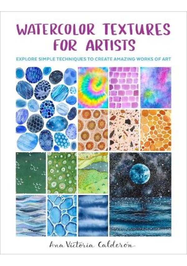Watercolor Textures for Artists, Explore Simple Techniques to Create Amazing Works of Art