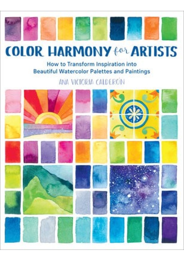 Color Harmony for Artists, How to Transform Inspiration into Beautiful Watercolor Palettes and Paintings