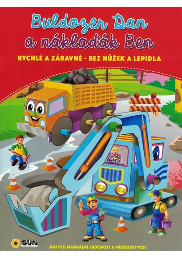 Buldozer Dan a náklaďák Ben - rychlé a zábavné bez nůžek a lepidla