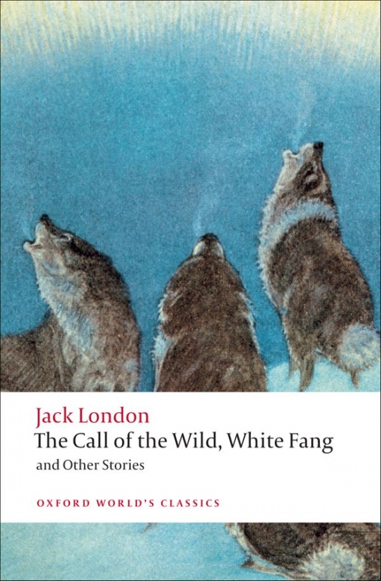 Oxford World´s Classics The Call of the Wild, White Fang, and Other Stories Oxford University Press