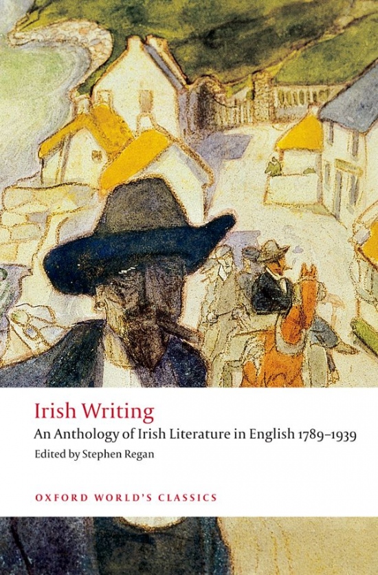 Oxford World´s Classics Irish Writing: An Anthology of Irish Literature in English 1789-1939 Oxford University Press