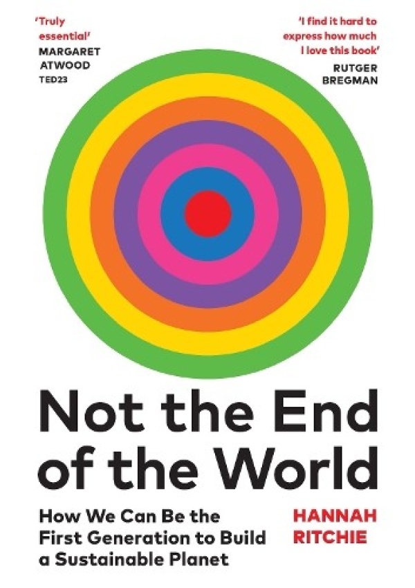 Not the End of the World, How We Can Be the First Generation to Build a Sustainable Planet