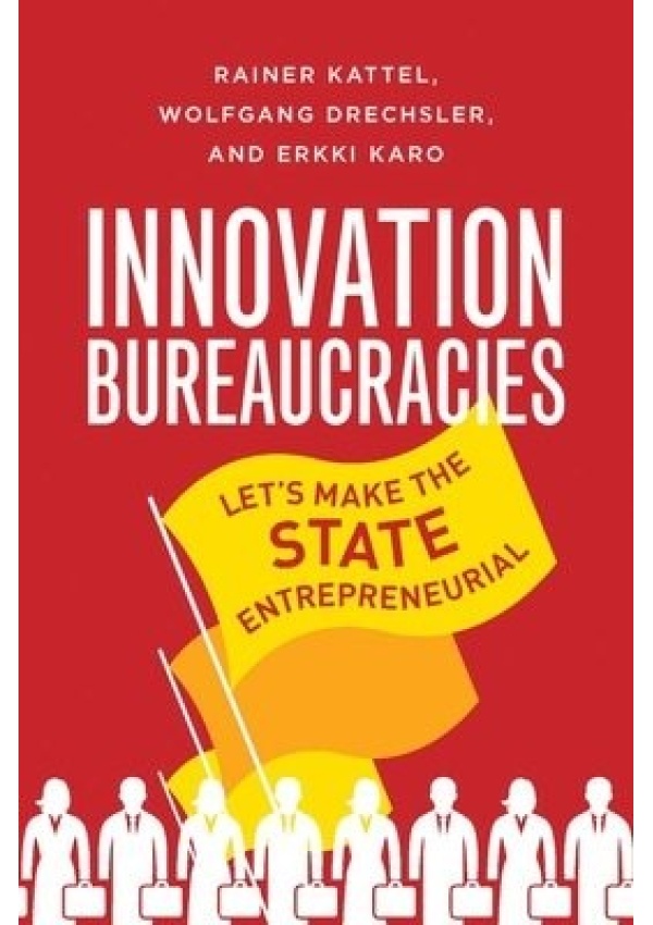 How to Make an Entrepreneurial State, Why Innovation Needs Bureaucracy