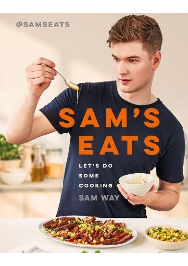Sam's Eats - Let's Do Some Cooking, Over 100 deliciously simple recipes from social media sensation @SamsEats