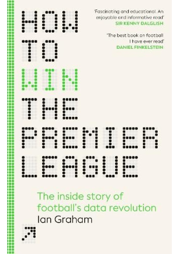 How to Win the Premier League, The Inside Story of Football’s Data Revolution