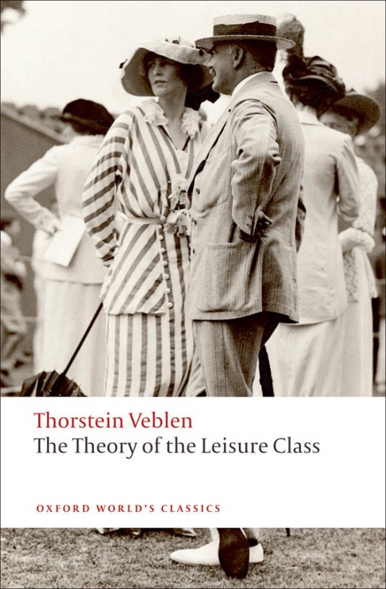 Oxford World´s Classics The Theory of the Leisure Class Oxford University Press