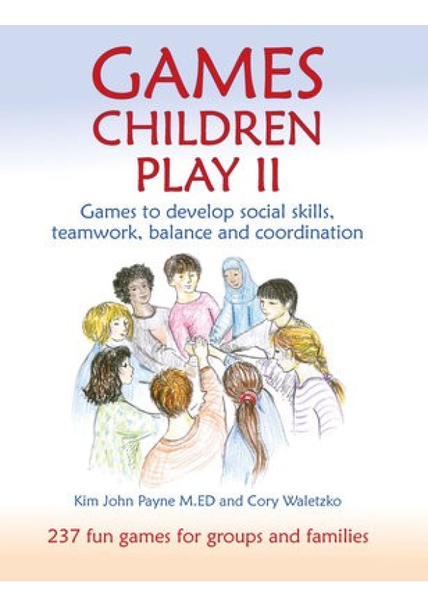 Games Children Play II, Games to develop social skills, teamwork, balance and coordination237 Fun Games for Groups and Families