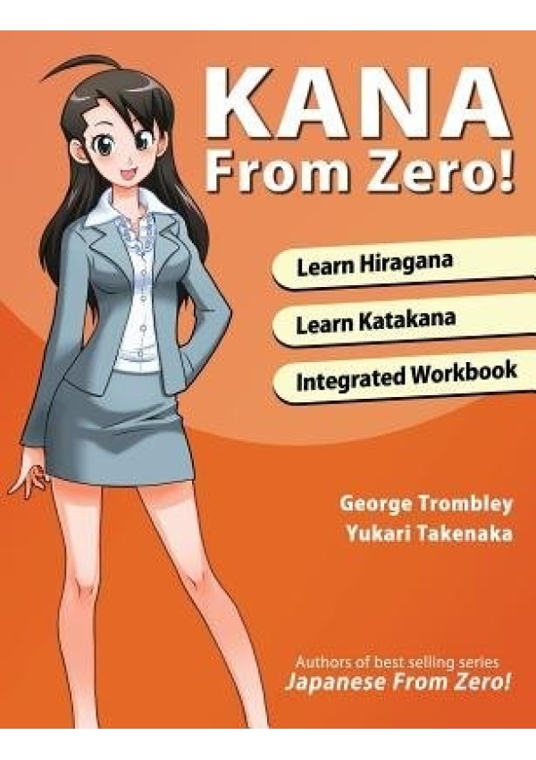 Kana from Zero!, Learn Japanese Hiragana and Katakana with Integrated Workbook.