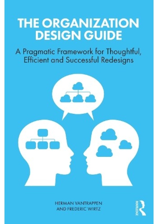 Organization Design Guide, A Pragmatic Framework for Thoughtful, Efficient and Successful Redesigns
