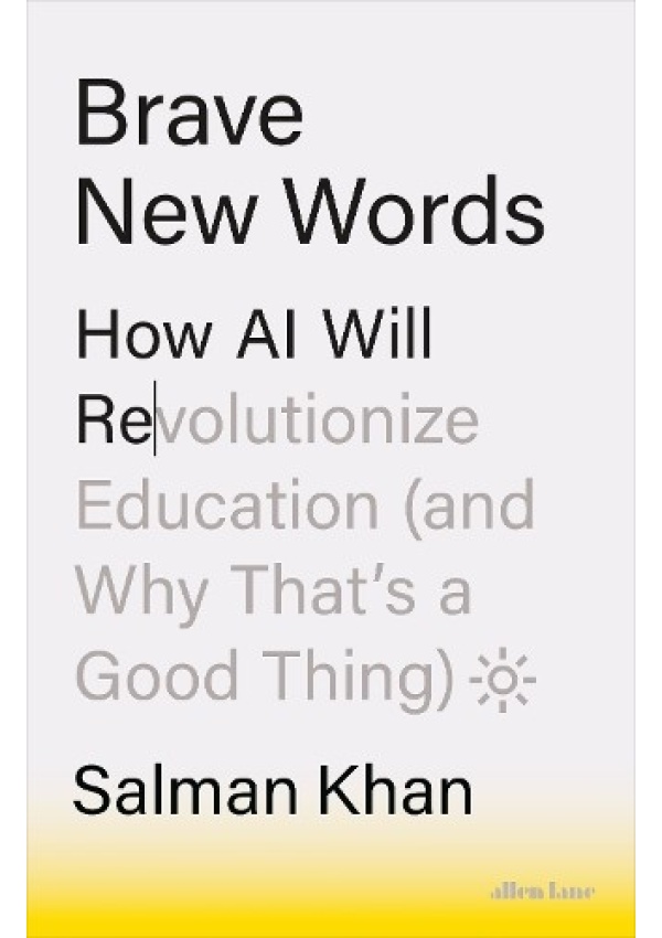 Brave New Words, How AI Will Revolutionize Education (and Why That’s a Good Thing)
