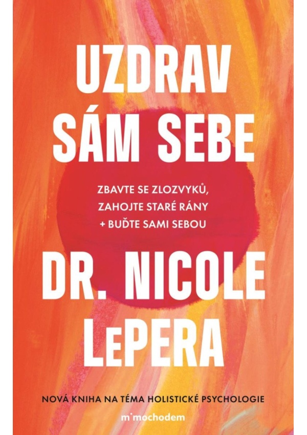 Uzdrav sám sebe - Zbavte se zlozvyků, zahojte staré rány + buďte sami sebou