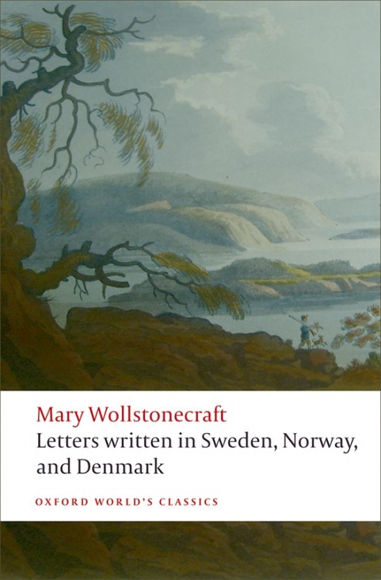 Oxford World´s Classics Letters written in Sweden, Norway, and Denmark Oxford University Press