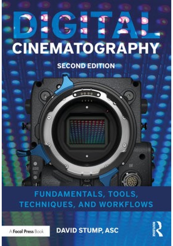 Digital Cinematography, Fundamentals, Tools, Techniques, and Workflows