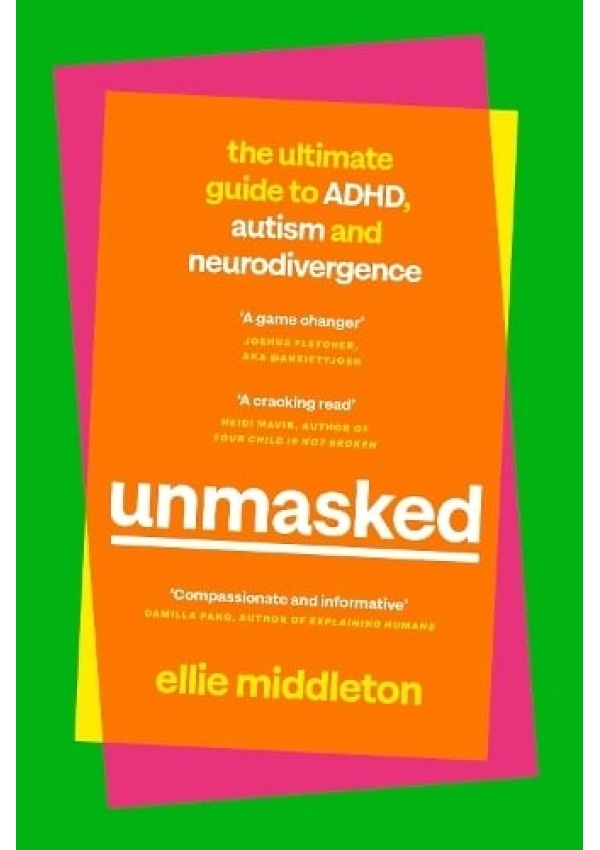 UNMASKED, The Ultimate Guide to ADHD, Autism and Neurodivergence