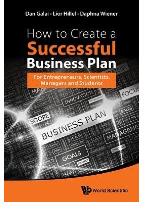 How To Create A Successful Business Plan: For Entrepreneurs, Scientists, Managers And Students