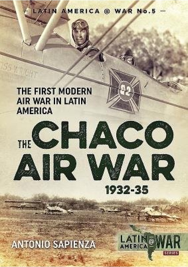 Chaco Air War 1932-35, The First Modern Air War in Latin America