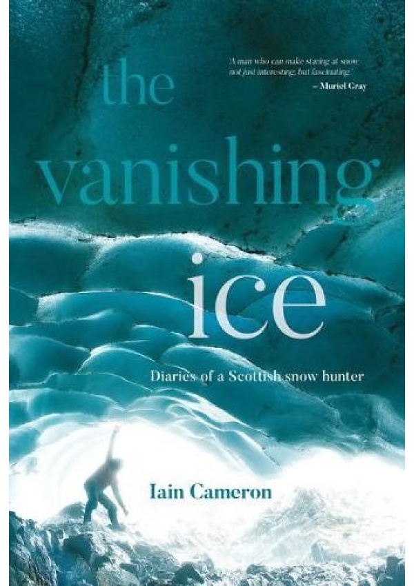Vanishing Ice, Diaries of a Scottish snow hunter