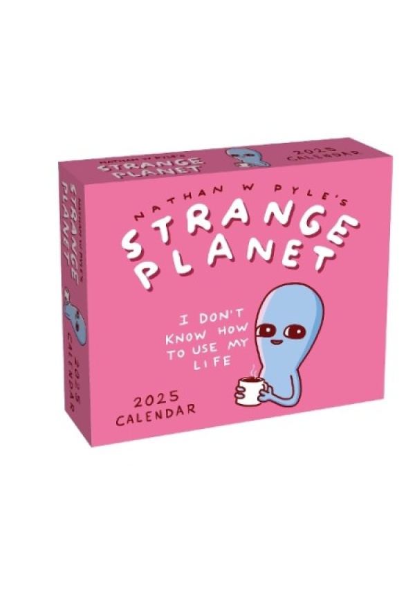 Strange Planet 2025 Day-to-Day Calendar, I Don't Know How to Use My Life