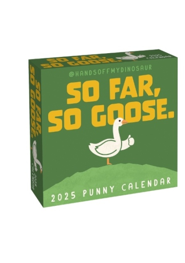 HandsOffMyDinosaur 2025 Day-to-Day Calendar, So Far, So Goose.