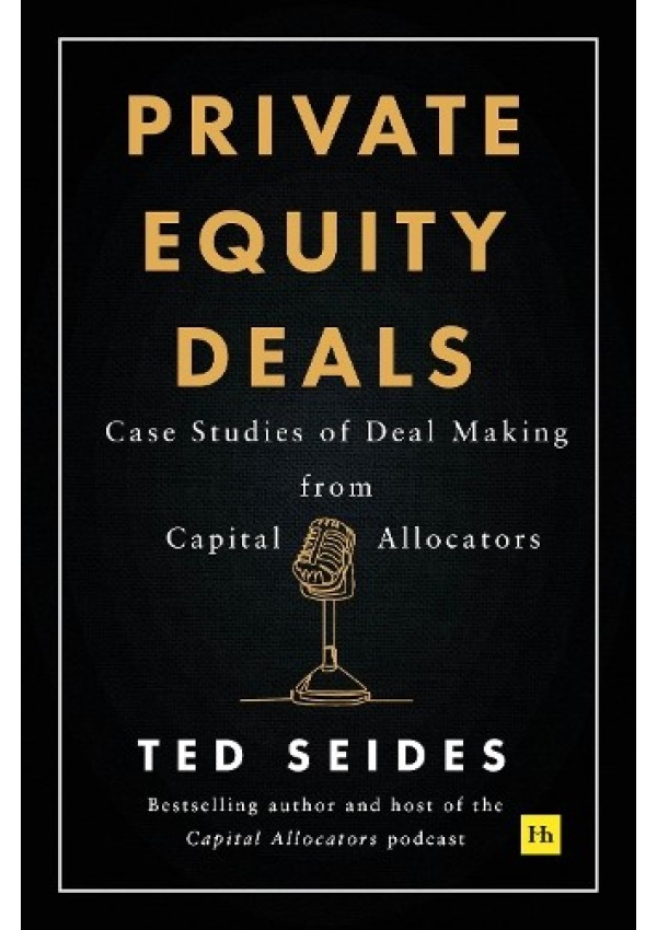 Private Equity Deals, Case Studies of Dealmaking from Capital Allocators