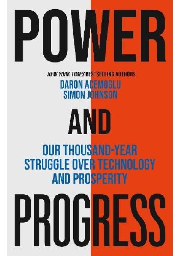 Power and Progress, Our Thousand-Year Struggle Over Technology and Prosperity