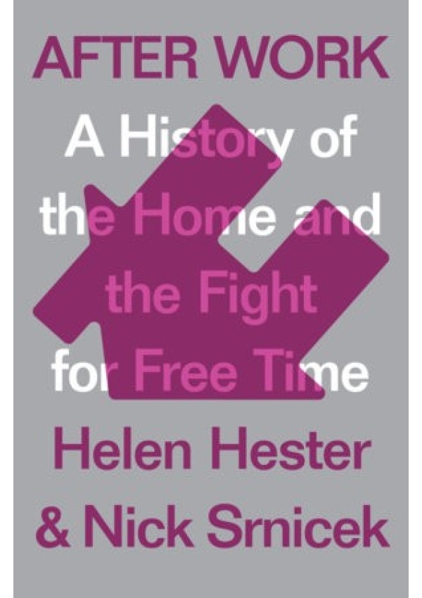After Work, A History of the Home and the Fight for Free Time