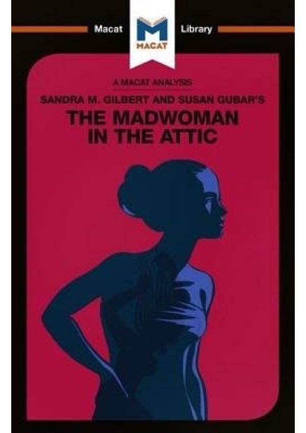 Analysis of Sandra M. Gilbert and Susan Gubar's The Madwoman in the Attic, The Woman Writer and the Nineteenth-Century Literary Imagination