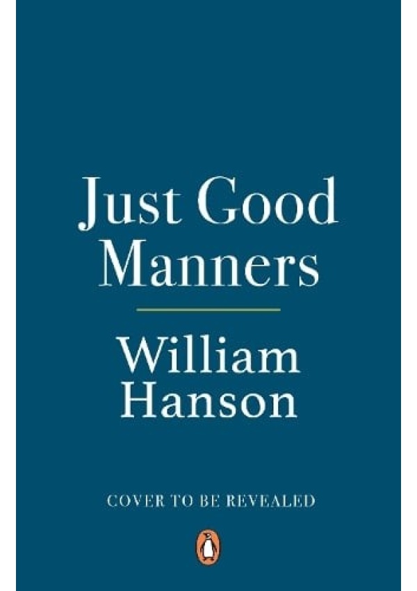 Just Good Manners, William Hanson’s Guide to British Etiquette