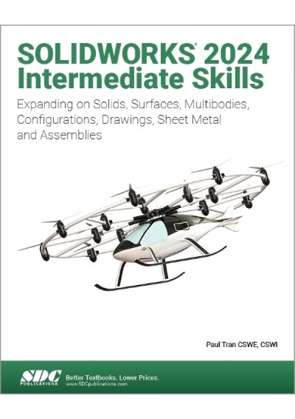 SOLIDWORKS 2024 Intermediate Skills, Expanding on Solids, Surfaces, Multibodies, Configurations, Drawings, Sheet Metal and Assemblies