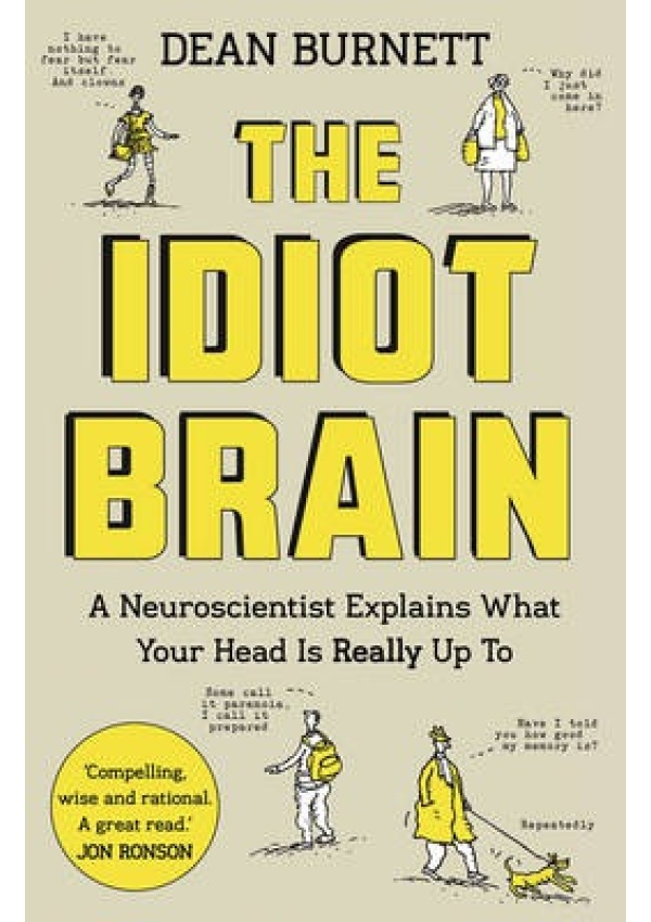 Idiot Brain, A Neuroscientist Explains What Your Head is Really Up To