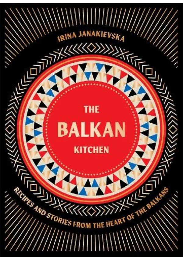 Balkan Kitchen, Recipes from the Heart of the Balkans