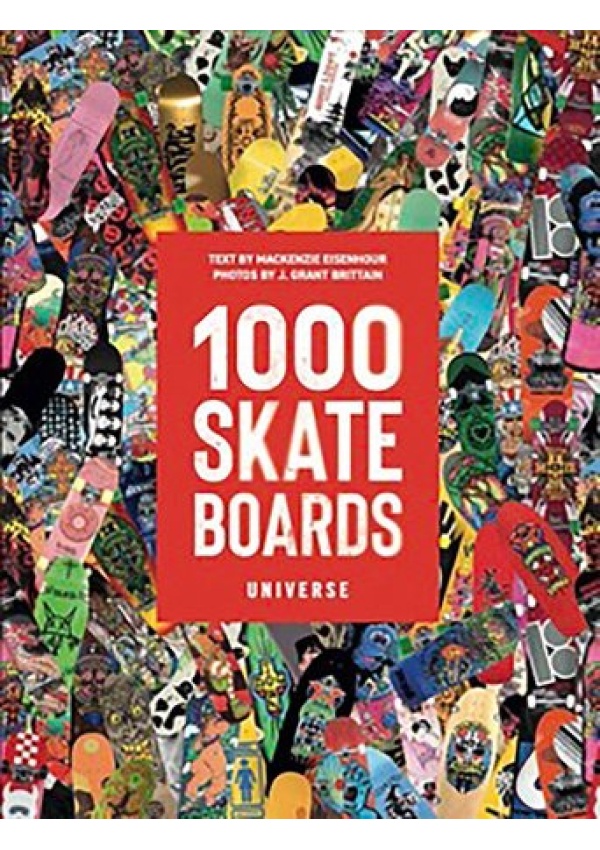 1000 Skateboards, A Guide to the World’s Greatest Boards from Sport to Street