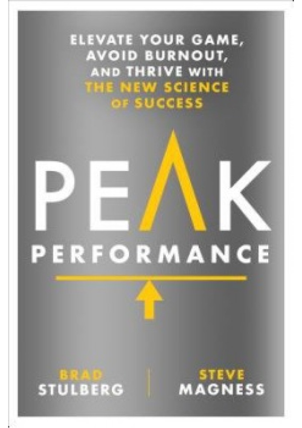 Peak Performance, Elevate Your Game, Avoid Burnout, and Thrive with the New Science of Success