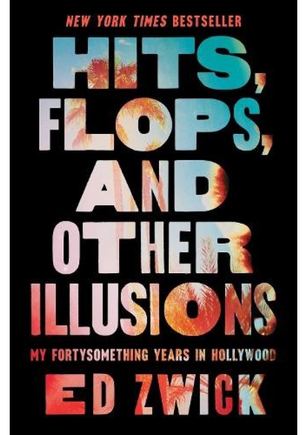 Hits, Flops, and Other Illusions, My Fortysomething Years in Hollywood