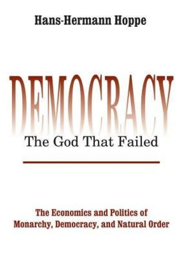 Democracy – The God That Failed, The Economics and Politics of Monarchy, Democracy and Natural Order