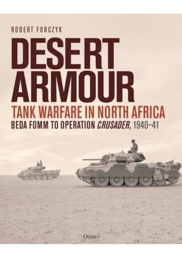 Desert Armour, Tank Warfare in North Africa: Beda Fomm to Operation Crusader, 1940–41