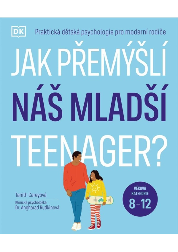 Jak přemýšlí náš mladší teenager?  Věková kategorie 8 až 12 - Praktická dětská psychologie pro moderní rodiče.