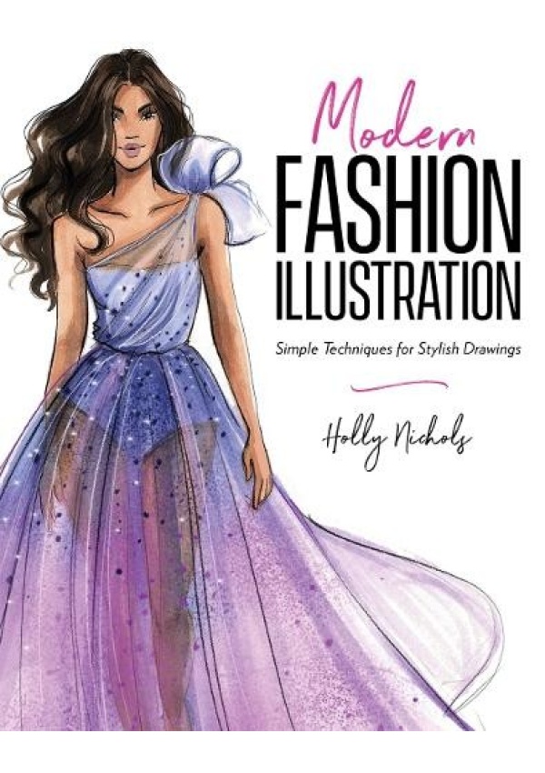 Modern Fashion Illustration, Simple Techniques for Stylish Drawings