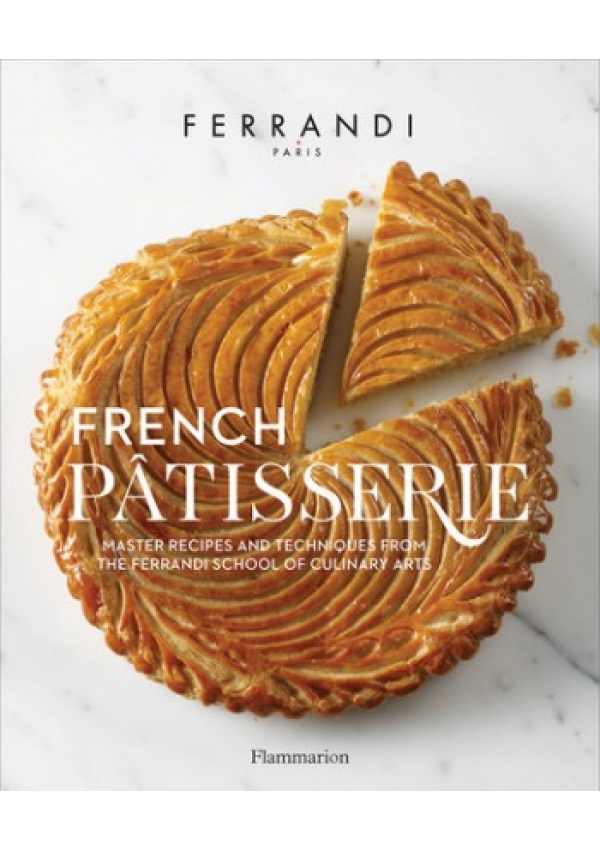 French Patisserie, Master Recipes and Techniques from the Ferrandi School of Culinary Arts