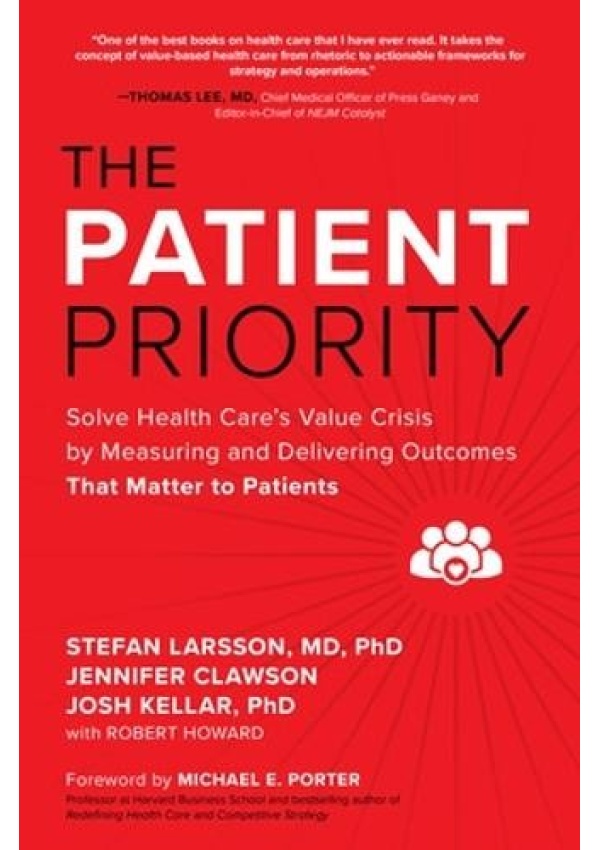 Patient Priority: Solve Health Care's Value Crisis by Measuring and Delivering Outcomes That Matter to Patients