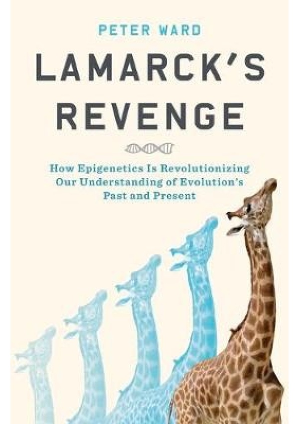 Lamarck's Revenge, How Epigenetics Is Revolutionizing Our Understanding of Evolution's Past and Present