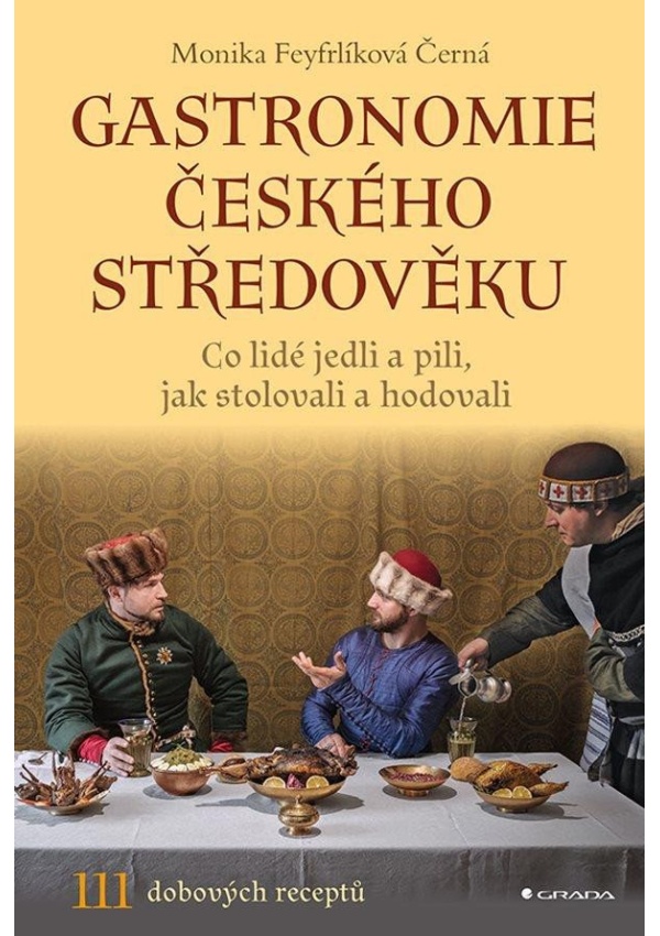 Gastronomie českého středověku - Co lidé jedli a pili, jak stolovali a hodovali