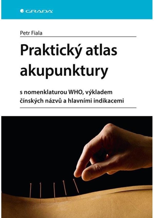 Praktický atlas akupunktury s nomenklaturou WHO, výkladem čínských názvů a hlavními indikacemi