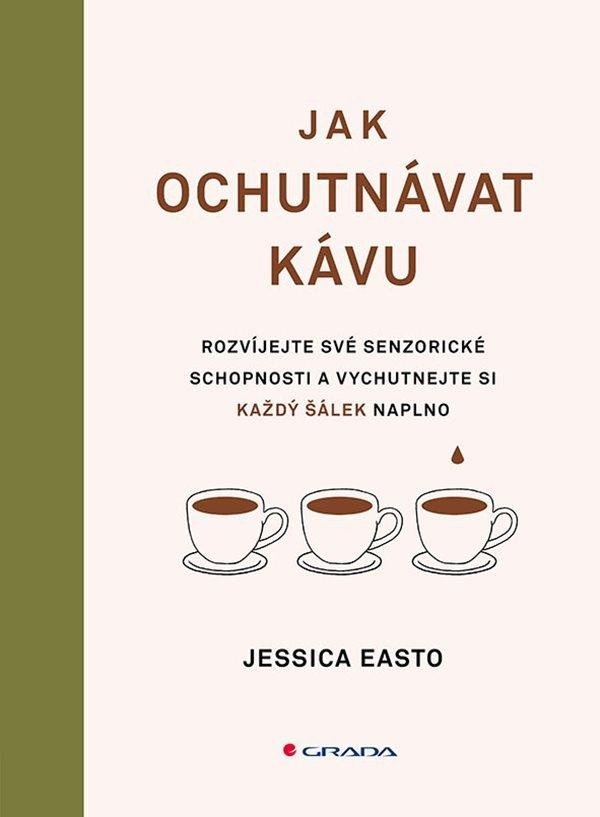 Jak ochutnávat kávu - Rozvíjejte své senzorické schopnosti a vychutnejte si každý šálek