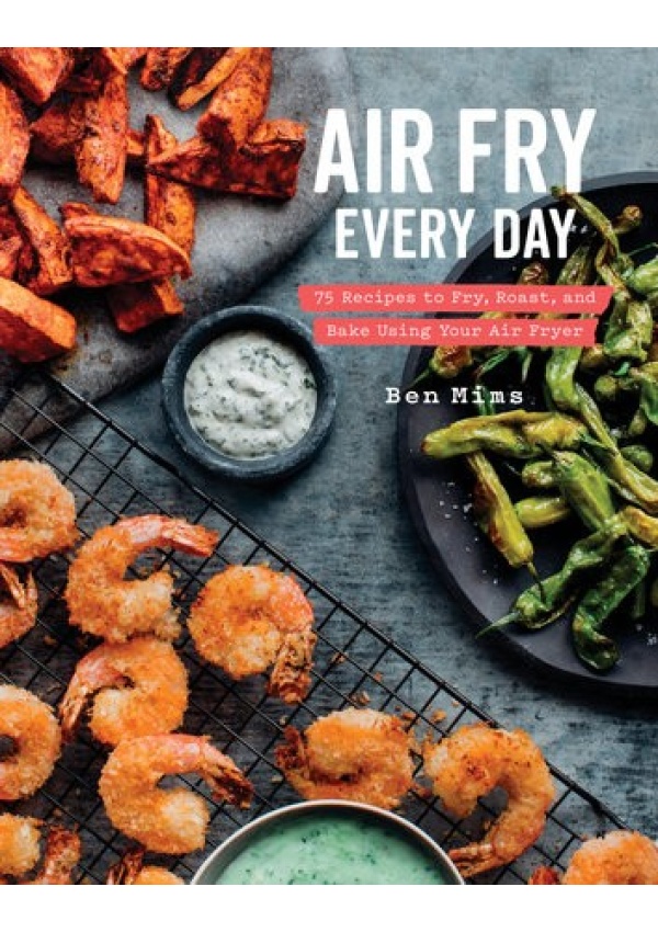 Air Fry Every Day, Faster, Lighter, Crispier